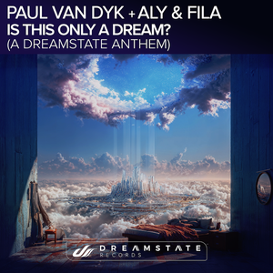 OUT NOW: PAUL VAN DYK + ALY & FILA ‘IS THIS ONLY A DREAM’ (The Official Dreamstate Anthem)